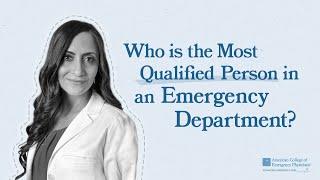 Who is the Most Qualified Person in an Emergency Department?