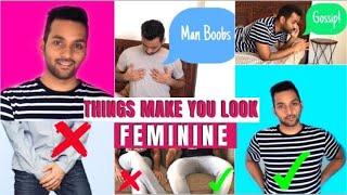 REASONS YOU LOOK FEMININE | Things Guys Do That Make You Look Feminine | ANKIT TV