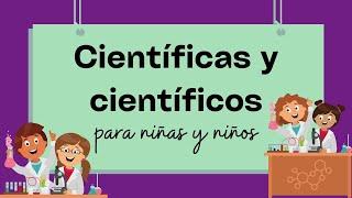 APRENDER sobre LOS CIENTIFICOS y CIENTIFICAS para NIÑOS y NIÑAS