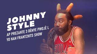 JOHNNY STYLE TAP PREZANTE 3 DÈNYE PWOJÈ L YO NAN FRANTZHITS SHOW