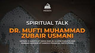 SPIRITUAL TALK | Dr. Mufti Muhammad Zubair Usmani