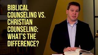 Biblical Counseling vs. Christian Counseling: What’s the Difference?