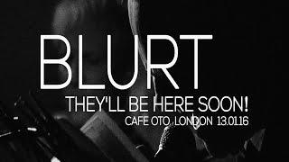 BLURT : They'll Be Here Soon! Live at Cafe Oto