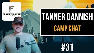 #31 - Camp Chat: Tanner Dannish (Frontiersmen Gear)