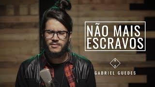 Não Mais Escravos | Gabriel Guedes (No Longer Slaves - Bethel)