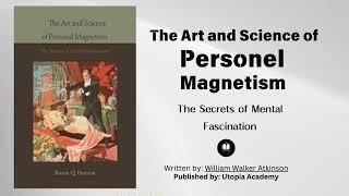 The Art and Science of Personal Magnetism | By William Walker Atkinson