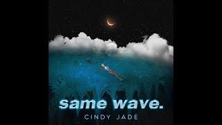 Cindy Jade - Same Wave. (Lyrics)