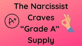 Narcissists Crave "Grade A" Supply