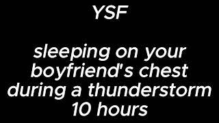 sleeping on your boyfriend's chest during a thunderstorm (10 hours) - YSF