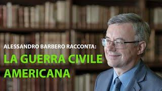 Alessandro Barbero racconta: La guerra civile americana