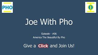 Channel Pho:  Joe With Pho (JWP) EP06 – America The Beautiful By Pho