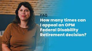 How many times can I appeal an OPM Federal Disability Retirement decision?