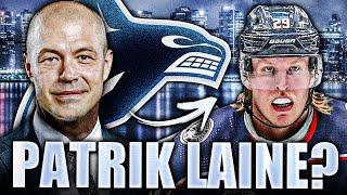 PATRIK LAINE TRADE TO THE VANCOUVER CANUCKS…? LET'S DISCUSS (NHL News & Trade Rumours)