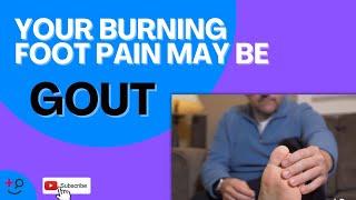 Your Burning Foot Pain May Actually Be Gout. Learn More About Gout Here