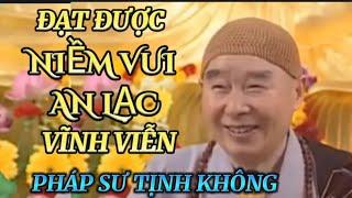 ĐẠT ĐƯỢC NIỀM VUI AN LẠC VĨNH VIỄN. PHÁP SƯ TỊNH KHÔNG GIẢNG GIẢI @phatphapnews