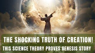 Shocking Similarities in Genesis Story of Creation and the Big Bang Scientific Theory of Creation