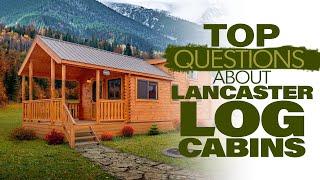 You Asked - We Answered - FAQ about Lancaster Log Cabins