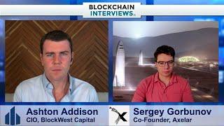 Sergey Gorbunov, the Co-Founder of Axelar | Blockchain Interviews