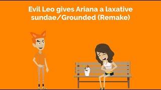 Evil Leo gives Ariana a laxative sundae/Grounded (REMAKE)