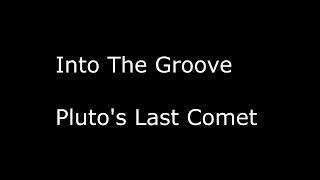 Into The Groove X Plutos Last Comet - Draft