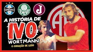 A HISTÓRIA DO MEIA " IVO WORTMANN", O ETERNO "IVO CORAÇÃO DE LEÃO" DA TORCIDA AMERICANA.