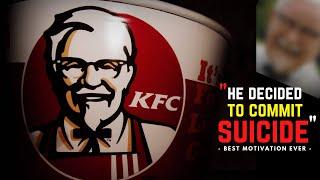 Best Motivation ever in your life - Colonel Sanders - Founder of KFC - Powerful Motivational video