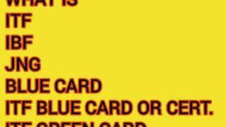 Oral Question : What is ITF, IBF, JNG, Blue card, Blue Certificate, Green Card & IMEC?