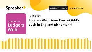 Ludgers Welt: Freie Presse? Gibt’s auch in England nicht mehr!