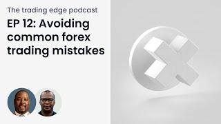 EP 12: Avoiding common forex trading mistakes