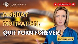 The Ultimate Motivation to Quitting Porn for Good by Dr. Trish Leigh