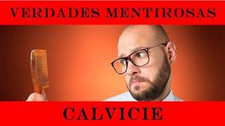 VERDADES MENTIROSAS: CALVICIE