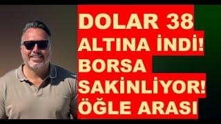 Dolar 38 altına indi! | Borsa sakinliyor!  ÖĞLE ARASI CANLI YAYIN