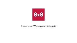 8x8 University: Supervisor Workspace Widgets