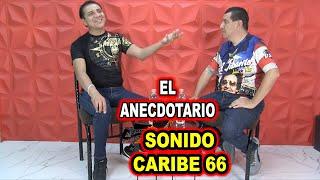 *** EL ANECDOTARIO, SONIDO CARIBE 66 ***