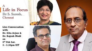 A life in focus - Dr Suresh, Chennai, with Dr Rajesh Modi & Dr Gita Arjun in a Live conversation.