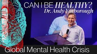 Can I Be Healthy? | Global Mental Health Crisis | Dr.  Andy Yarborough