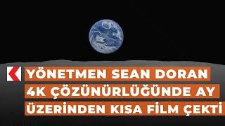 Yönetmen Sean Doran 4K çözünürlüğünde ay üzerinden kısa film çekti