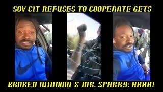 SOV CIT Refuses to Cooperate Gets Broken Window & Mr. Sparky HAHAHA!