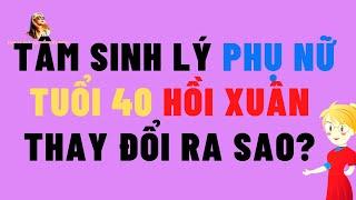 Tâm Sinh Lý Phụ Nữ Tuổi 40 Hồi Xuân Thay Đổi Ra Sao? Những Điều Cần Lưu Ý #tlpntt