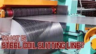 What Is Steel Coil Slitting Making Machine ? Factory Manufacturing Coil Slitting Line Machine