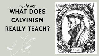 What Does Calvinism Really Teach?