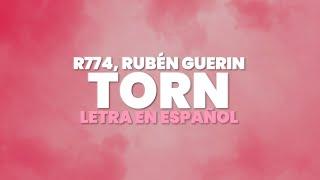 R774 & Rubén Guerin - Torn (Letra en Español)