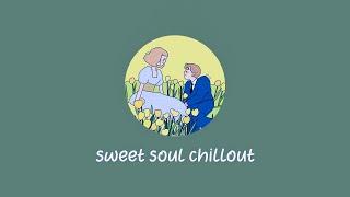 sweet soul chillout  pop songs to listen to on a beautiful day