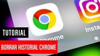 Cómo borrar el historial de Google Chrome en móvil y PC