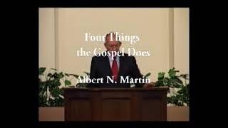 4 Things the Gospel Does - Albert Martin