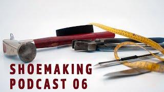 Shoemaking Podcast 06- Begin making shoes with this basic set of Shoemaking Tools