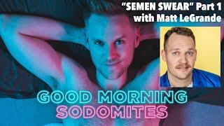 "SEMEN SWEAR: PART 1" with MATT LEGRANDE