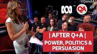 After Q+A  |  Power, Politics & Persuasion