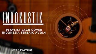 Indokustik Playlist Lagu Cover Indonesia Terbaik #Vol4