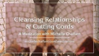 A Meditation: Cleansing Relationships & Cutting Cords